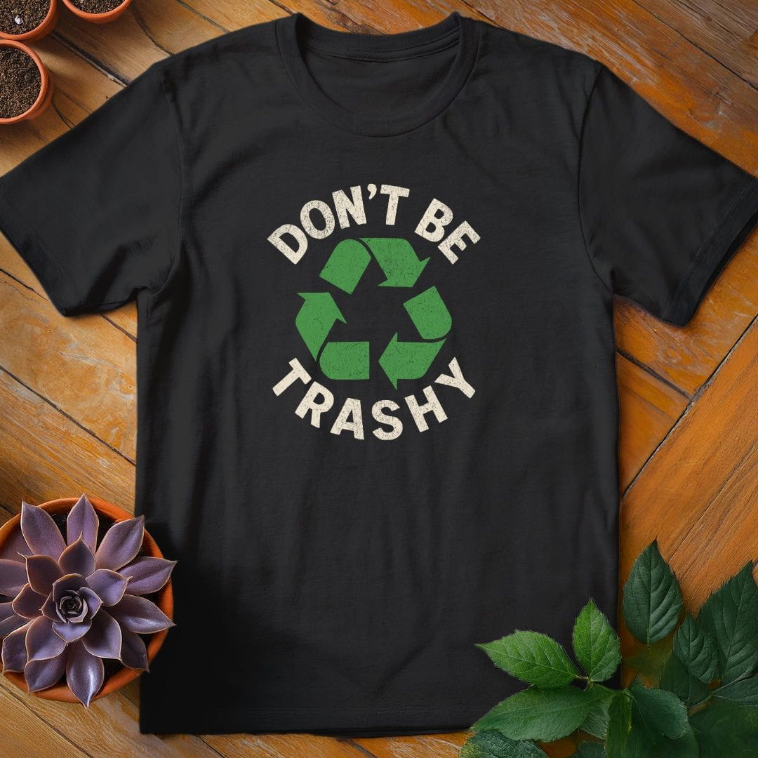 Don't Be Trashy Tee T-Shirt Black / S