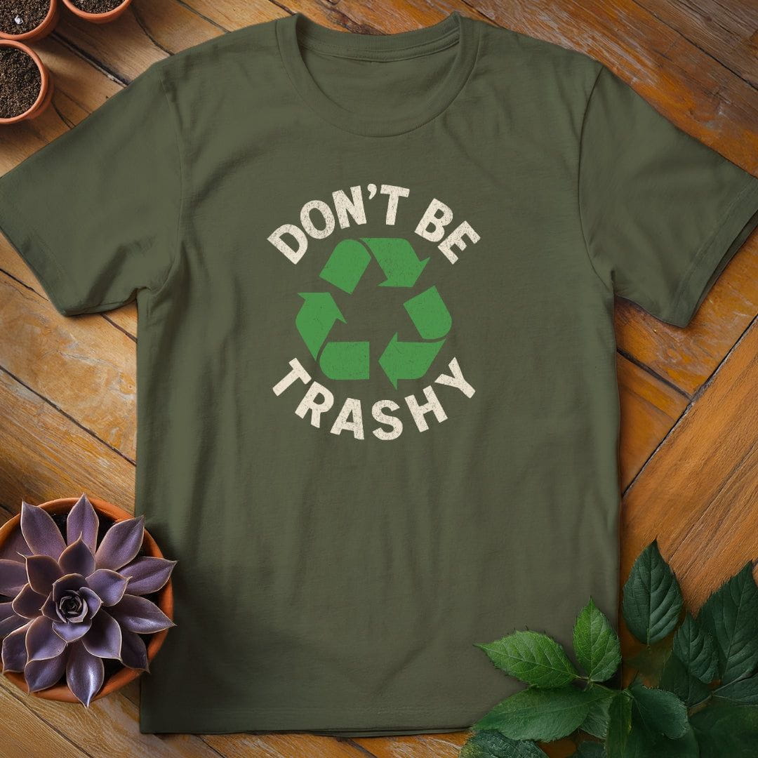 Don't Be Trashy Tee T-Shirt Military Green / S