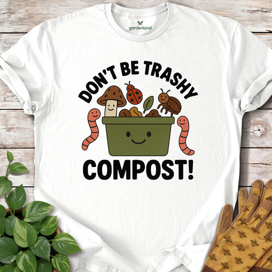 Don't Be Trashy...Compost! Tee, White