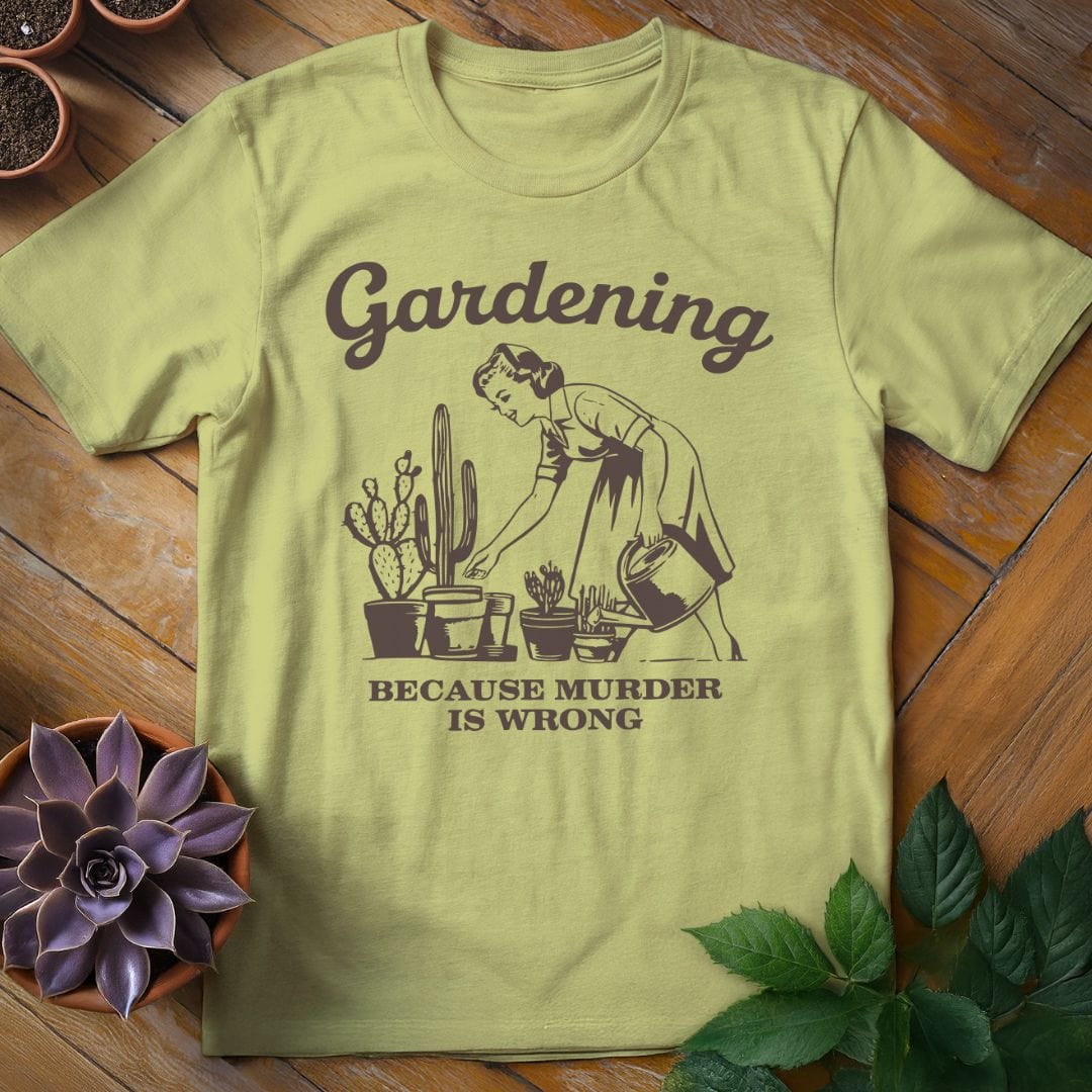 Gardening Because Murder is Wrong Tee T-Shirt Pistachio / S