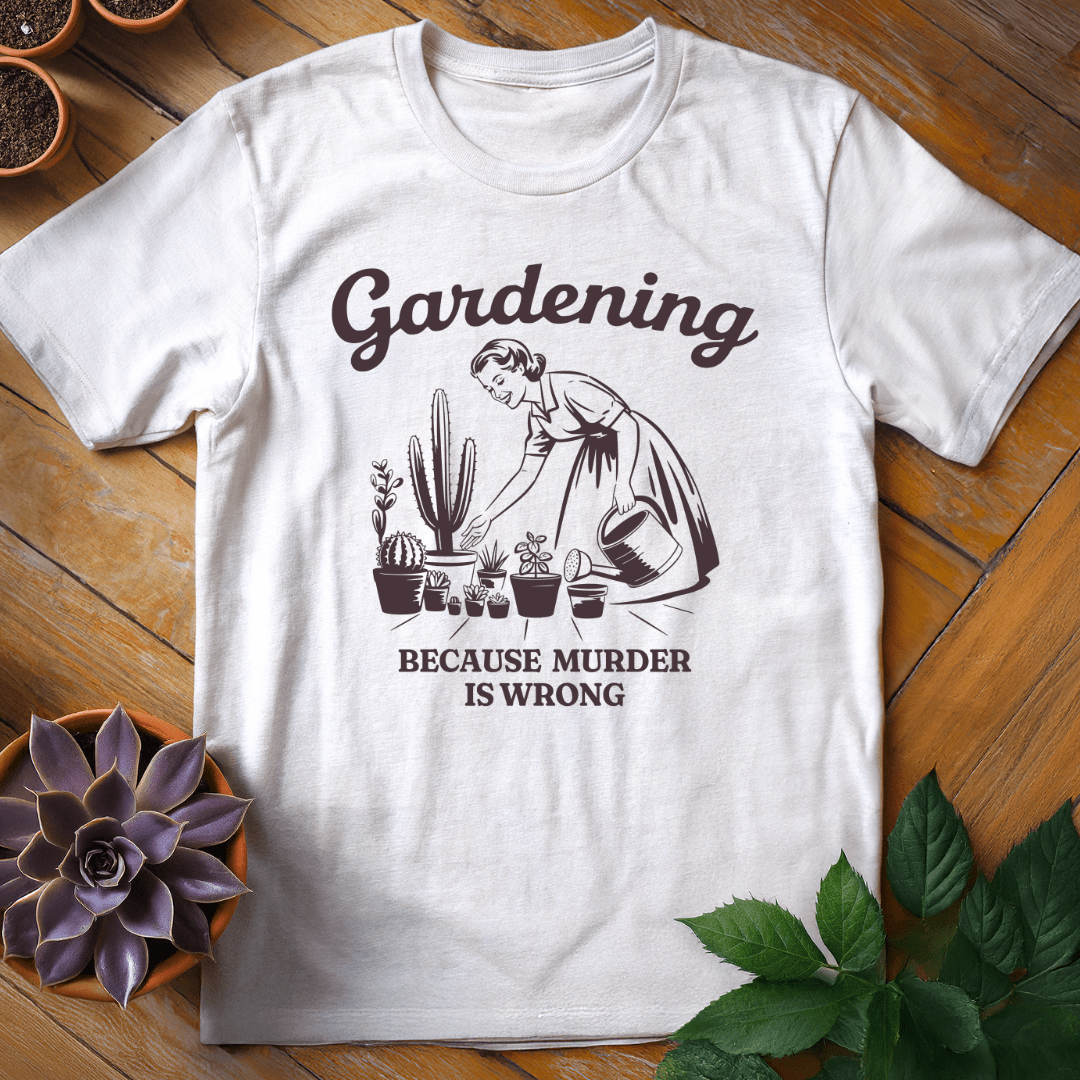 Gardening Because Murder is Wrong Tee T-Shirt White / S