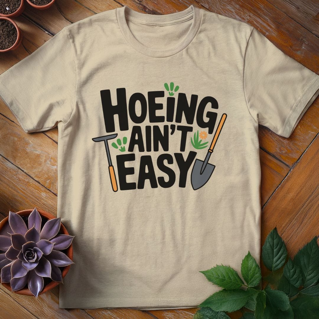 Hoeing Ain't Easy Teee T-Shirt Sand / S