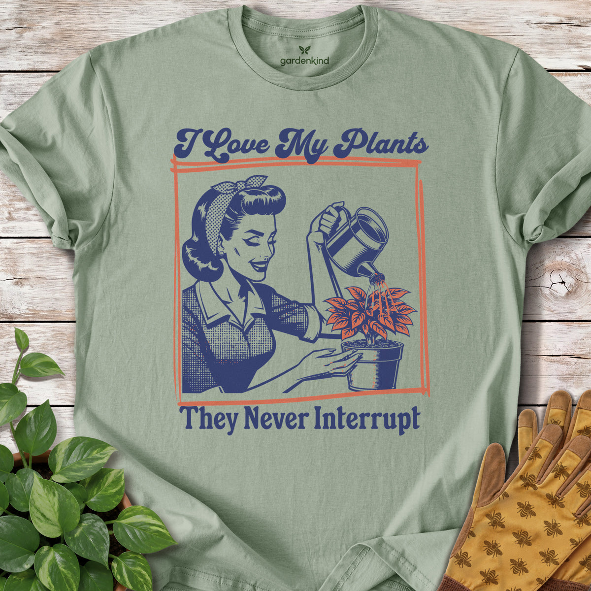 I Love My Plants...They Never Interrupt Tee, Sage