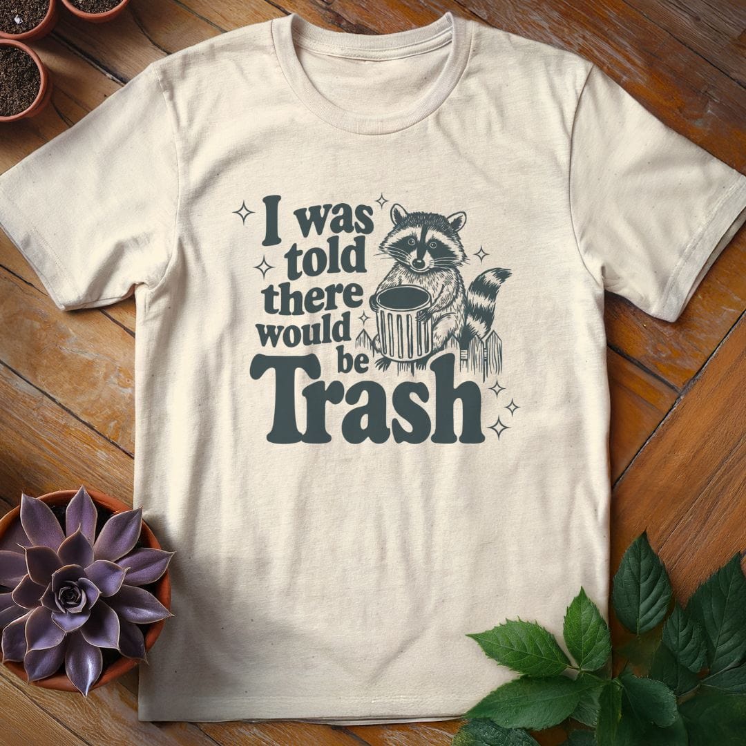 I Was Told There Would Be Trash Tee T-Shirt Natural / S