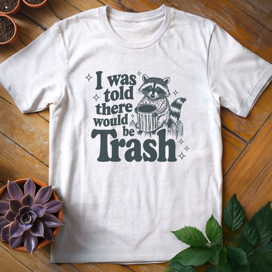 I Was Told There Would Be Trash Tee T-Shirt White / S
