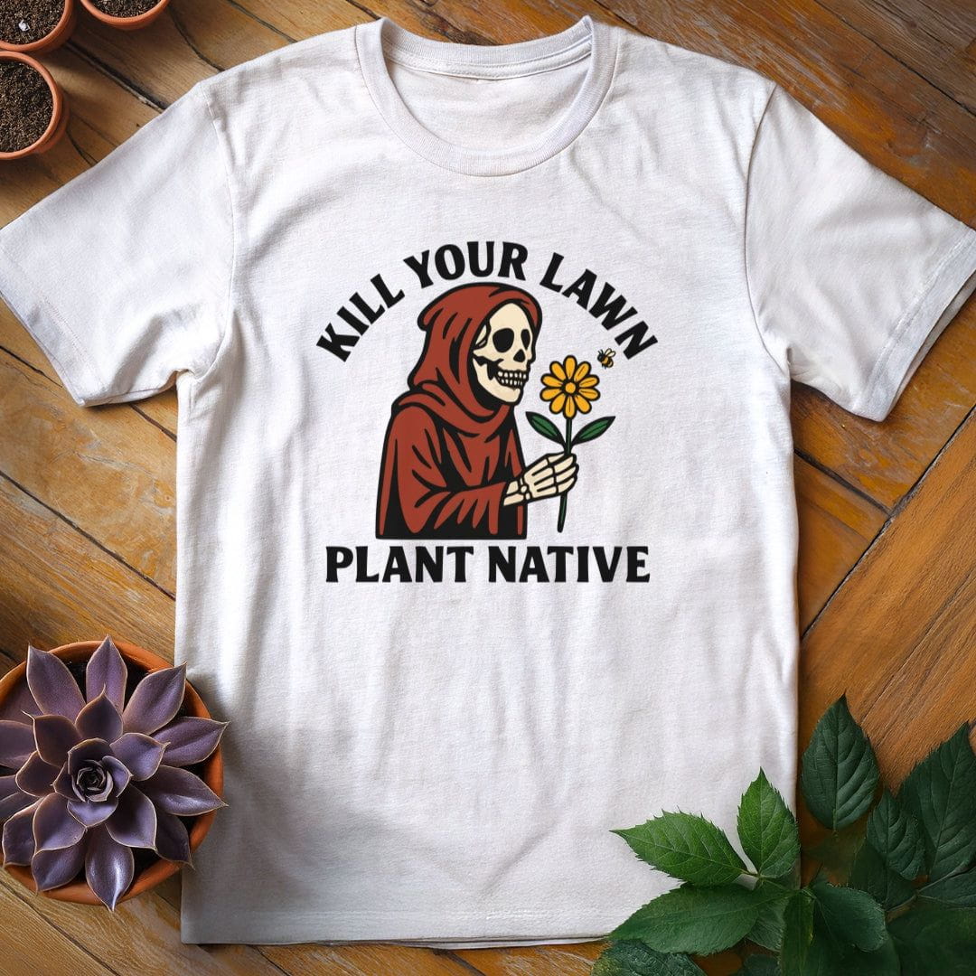 Kill Your Lawn...Plant Native Tee T-Shirt White / S