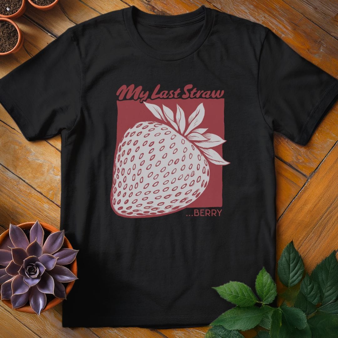 My Last Straw...berry Tee T-Shirt Black / S