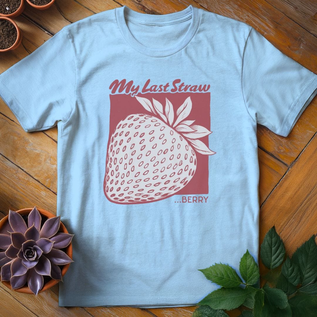 My Last Straw...berry Tee T-Shirt Light Blue / S