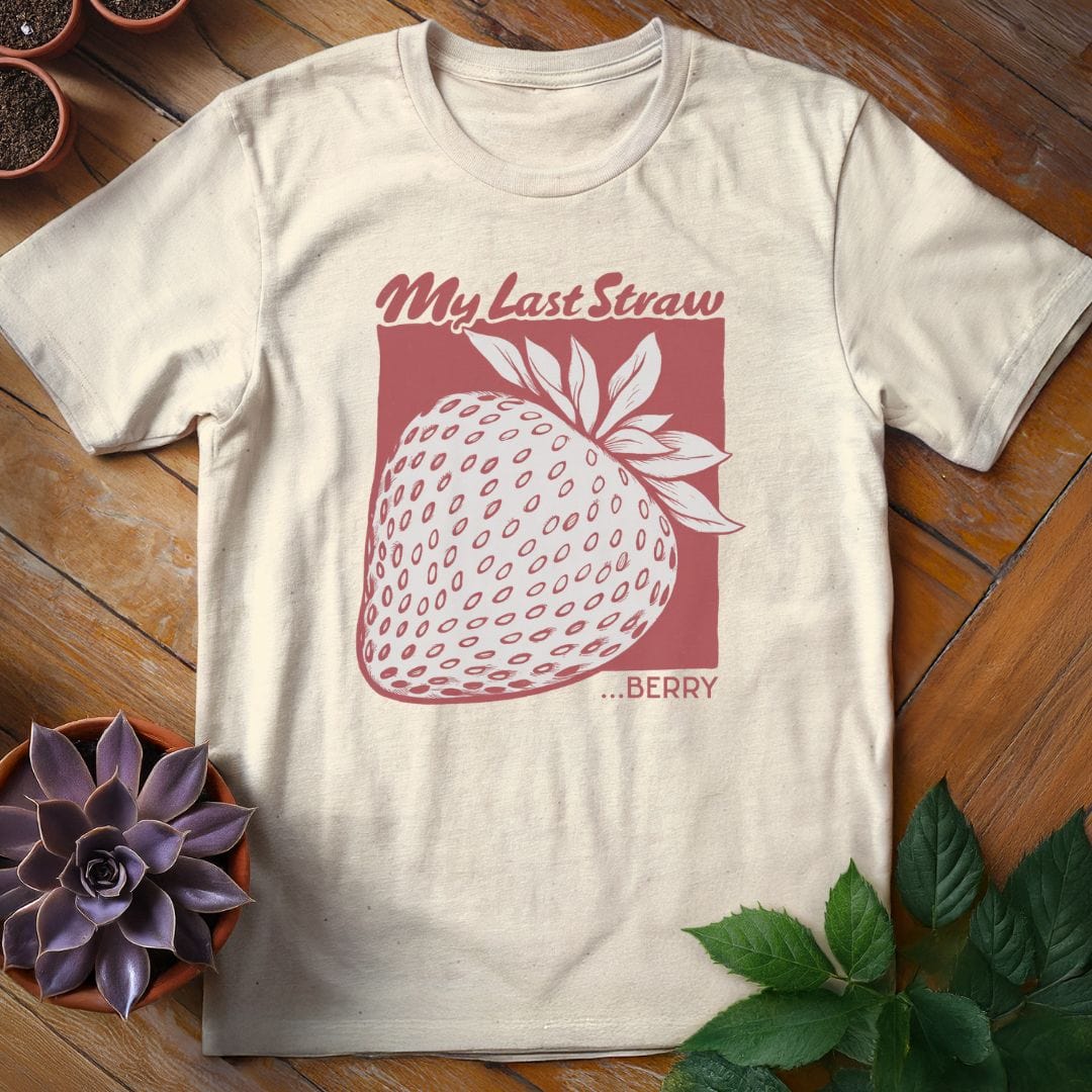 My Last Straw...berry Tee T-Shirt Natural / S