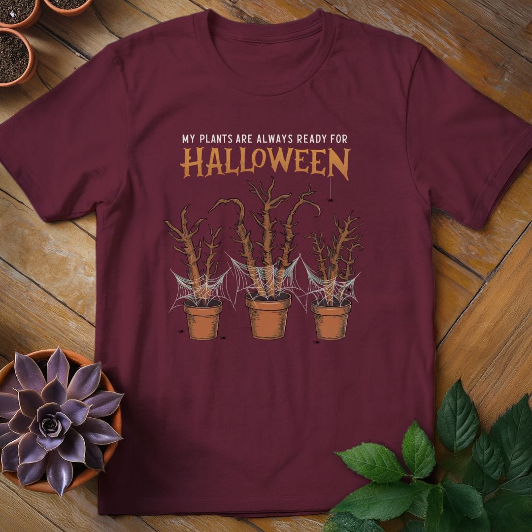 My Plants Are Always Ready for Halloween Tee T-Shirt Maroon / S