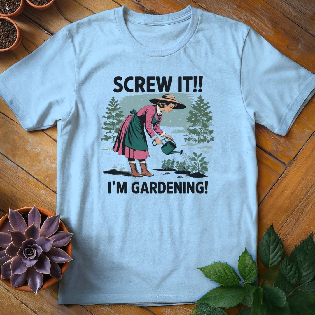 Screw It, I'm Gardening Tee T-Shirt Light Blue / S