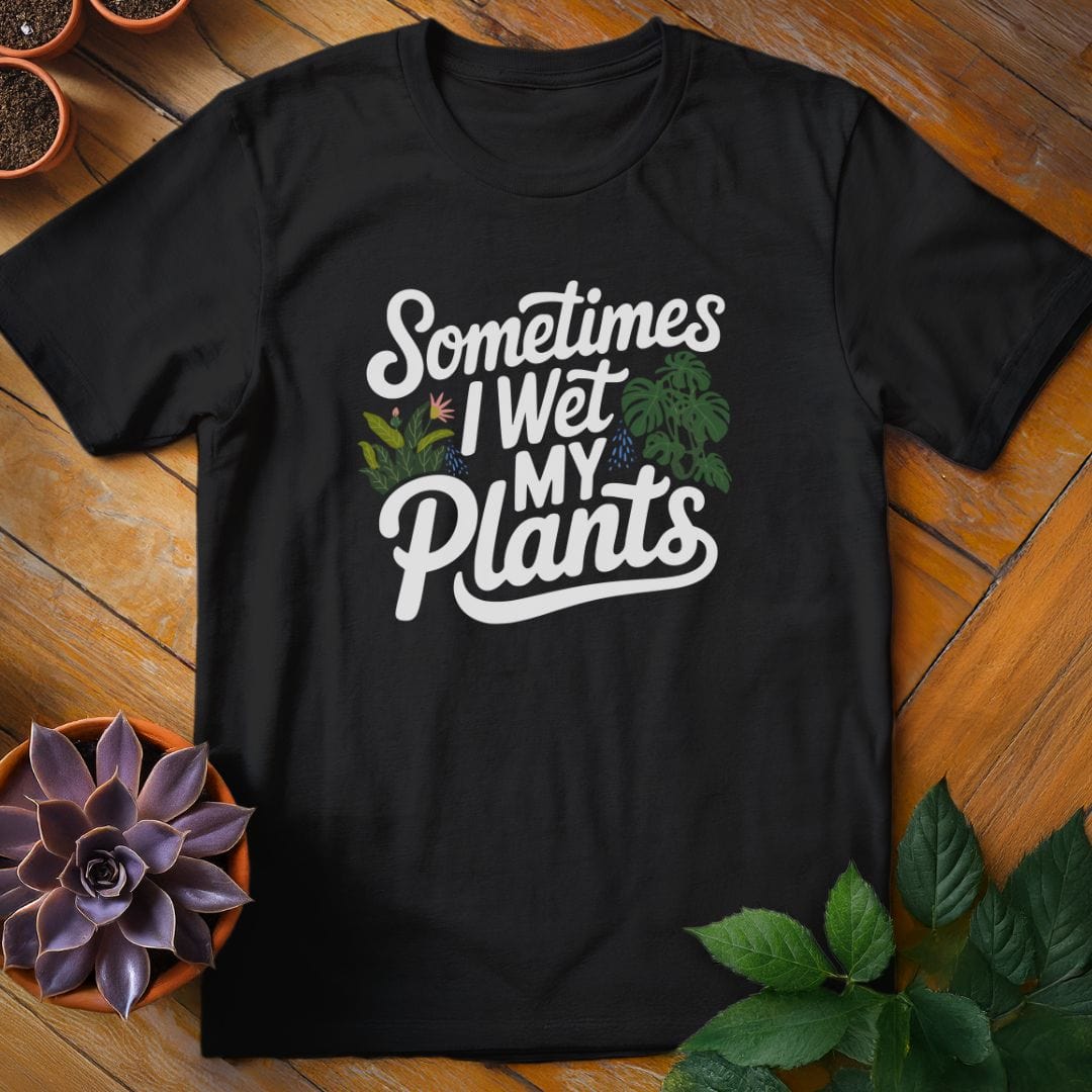 Sometimes I Wet My Plants Tee T-Shirt Black / S