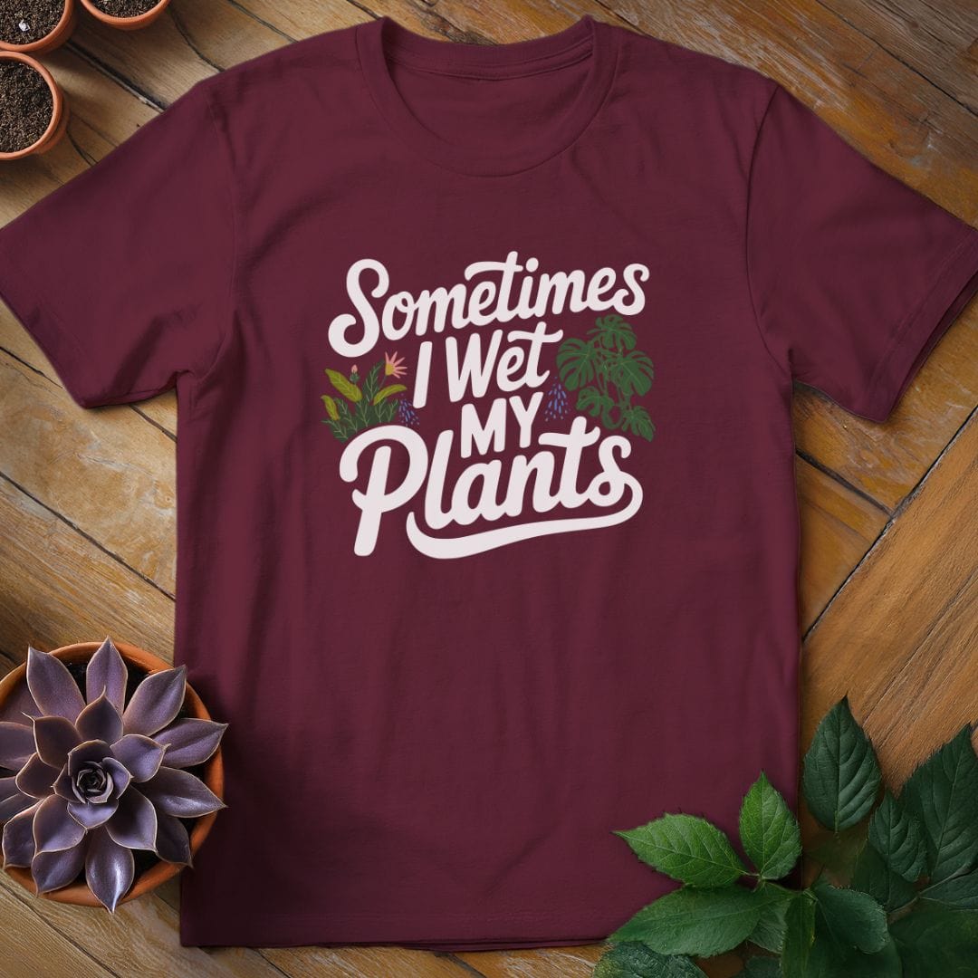 Sometimes I Wet My Plants Tee T-Shirt Maroon / S
