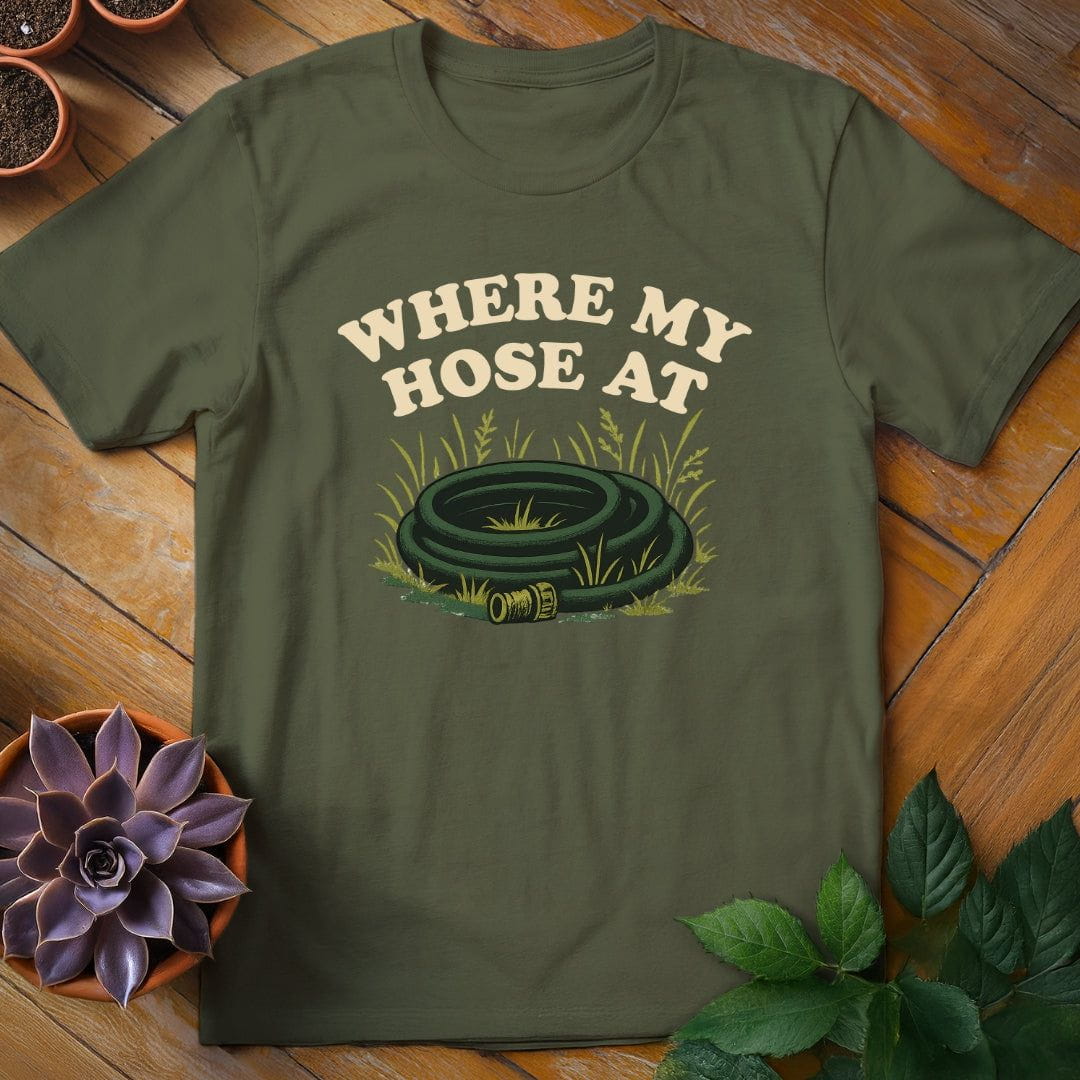 Where My Hose At Tee T-Shirt Military Green / S