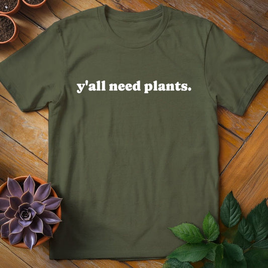 Y'all Need Plants Tee T-Shirt Military Green / S