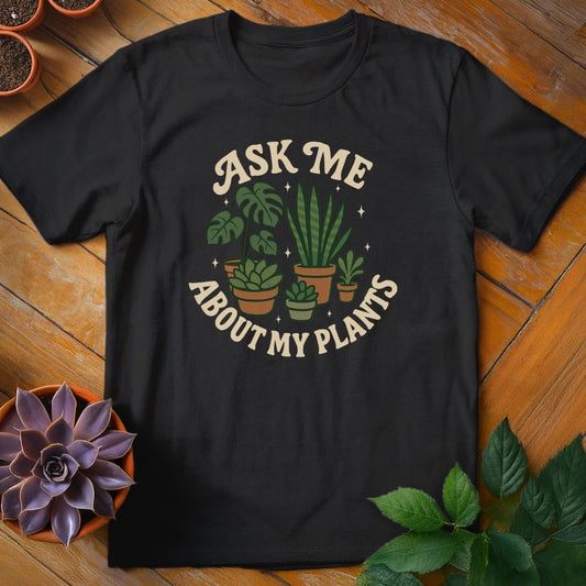 Ask Me About My Plants Tee T-Shirt Black / S