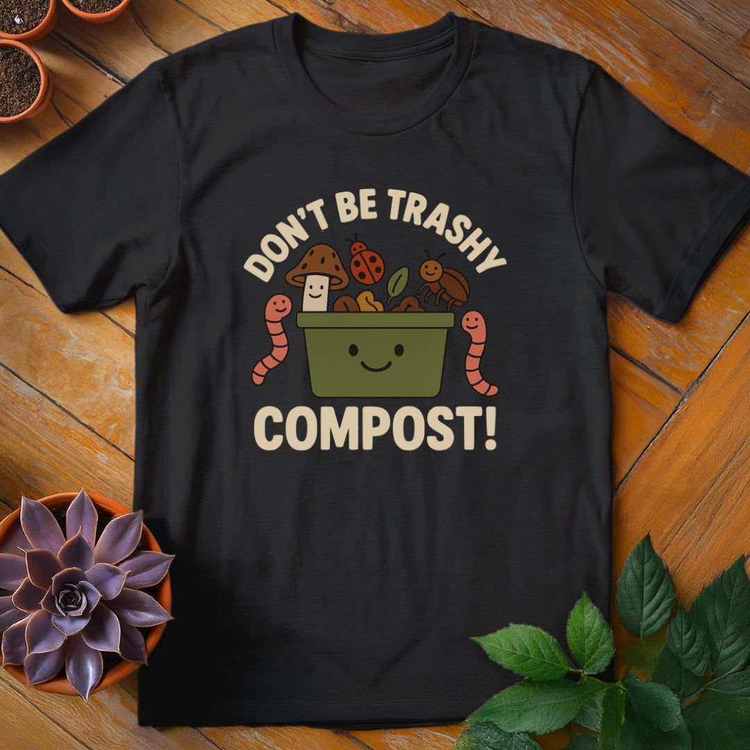 Don't Be Trashy...Compost! Tee T-Shirt Black / S