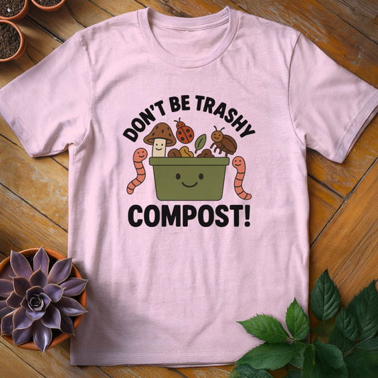 Don't Be Trashy...Compost! Tee T-Shirt Light Pink / S