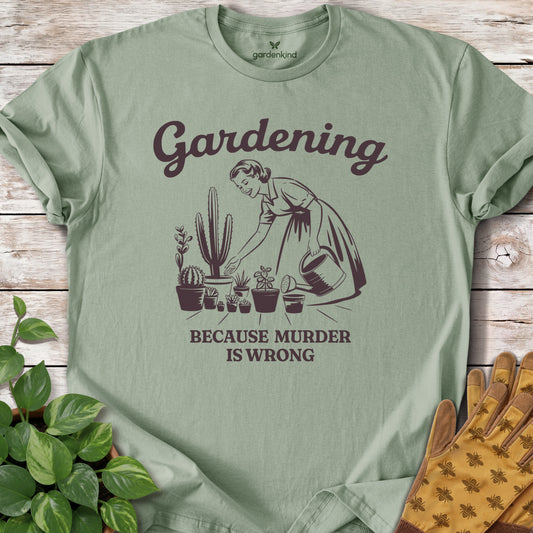Gardening (Because Murder is Wrong) Tee, Sage