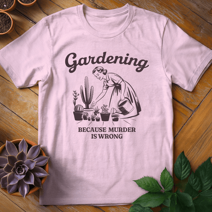 Gardening Because Murder is Wrong Tee T-Shirt Light Pink / S