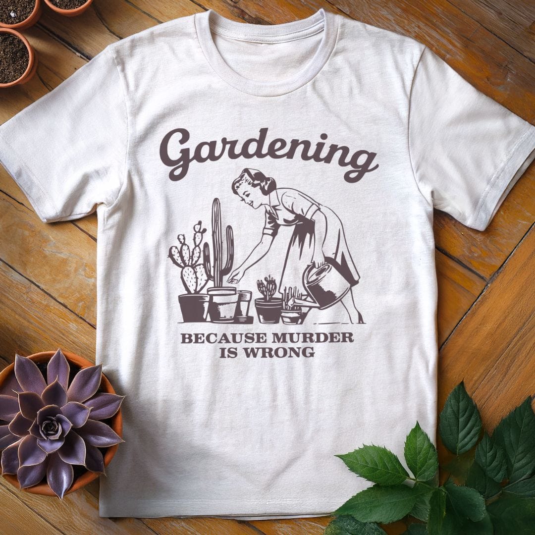 Gardening Because Murder is Wrong Tee T-Shirt White / S