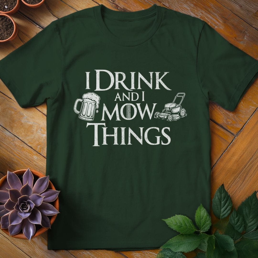 I Drink and I Mow Things Tee T-Shirt Forest Green / S