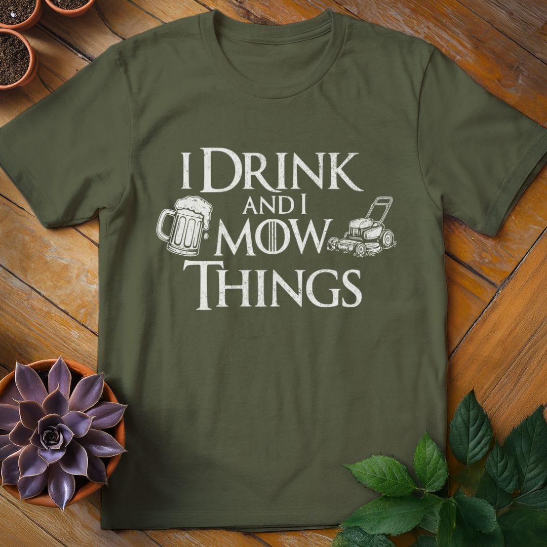 I Drink and I Mow Things Tee T-Shirt Military Green / S