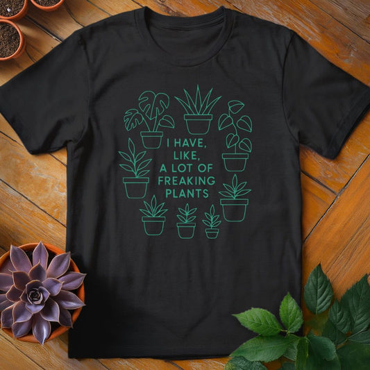 I Have Like a Lot of Freaking Plants Tee T-Shirt Black / S