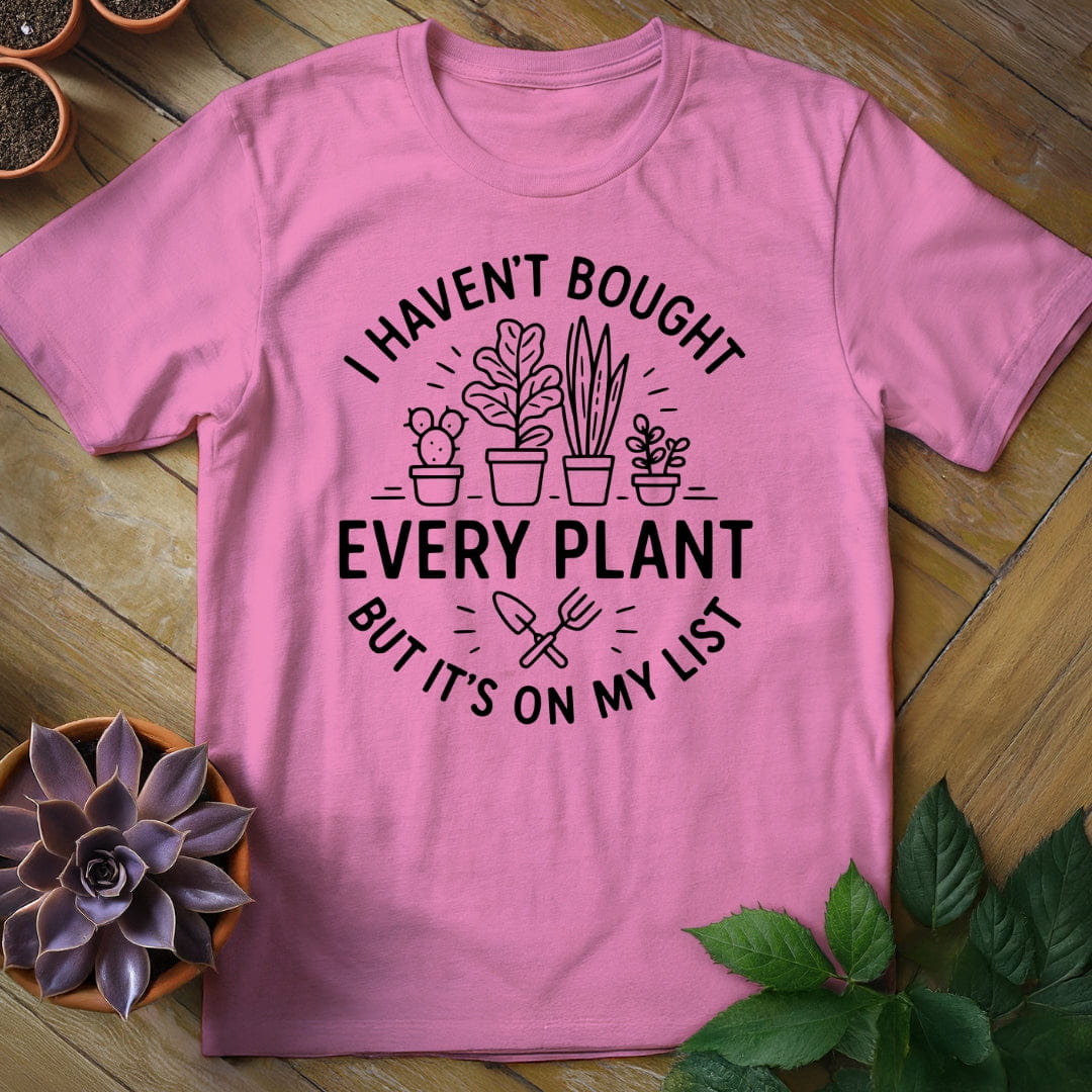 I Haven't Bought Every Plant Tee T-Shirt Azalea / S