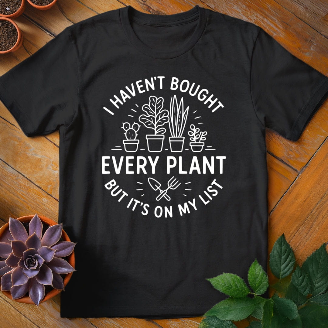 I Haven't Bought Every Plant Tee T-Shirt Black / S