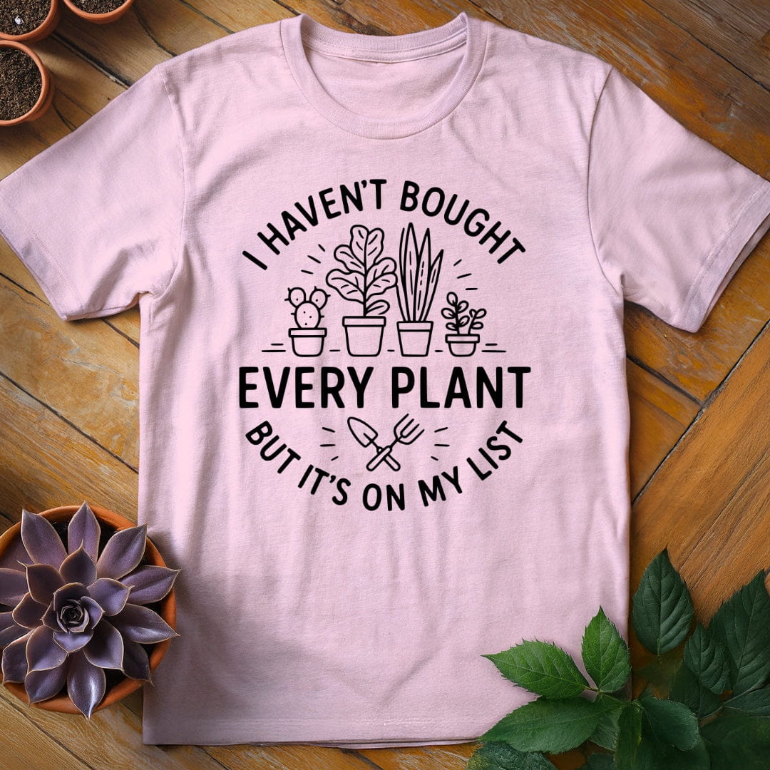 I Haven't Bought Every Plant Tee T-Shirt Light Pink / S