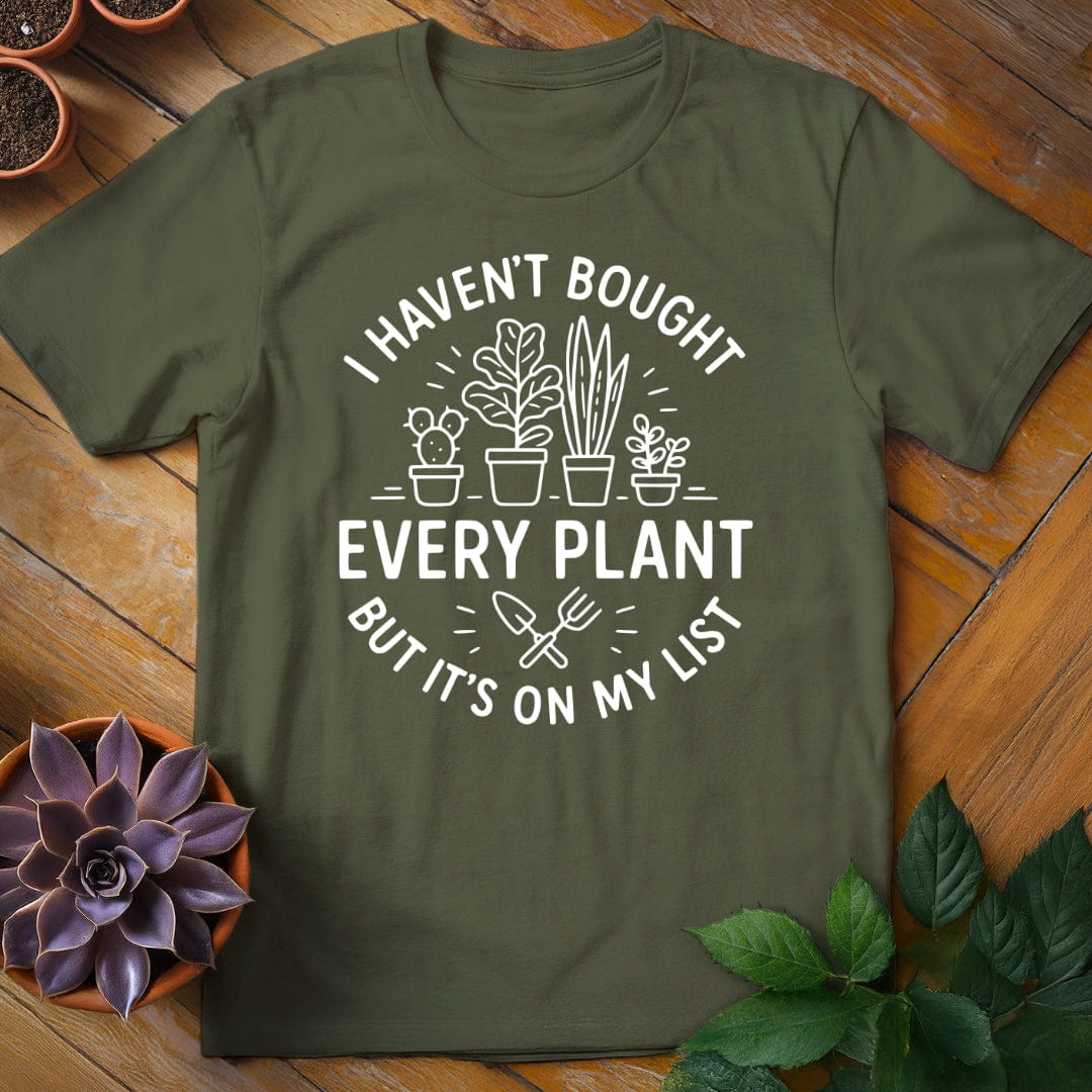 I Haven't Bought Every Plant Tee T-Shirt Military Green / S