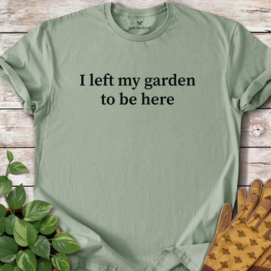 I Left My Garden to Be Here Tee, Sage