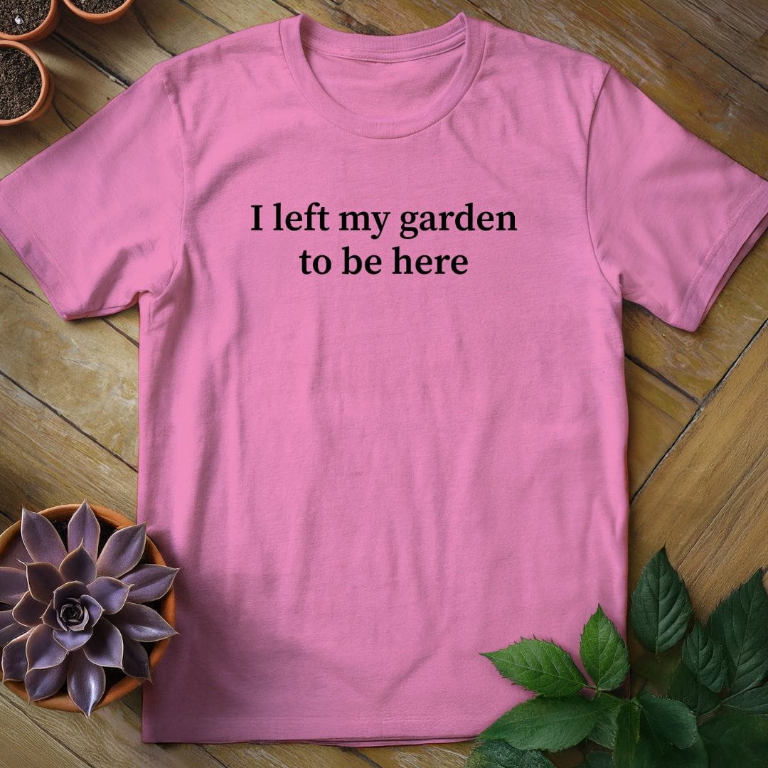 I Left My Garden to Be Here Tee T-Shirt Azalea / S