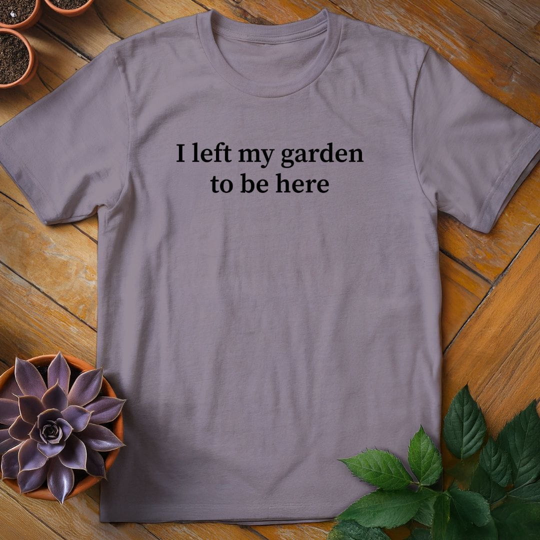 I Left My Garden to Be Here Tee T-Shirt Paragon / S