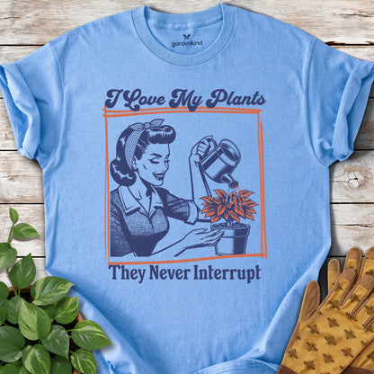 I Love My Plants...They Never Interrupt Tee, Carolina Blue
