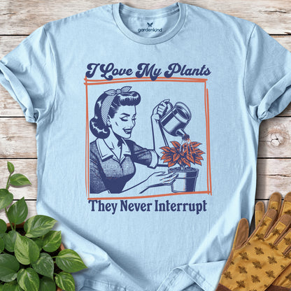 I Love My Plants...They Never Interrupt Tee, Light Blue