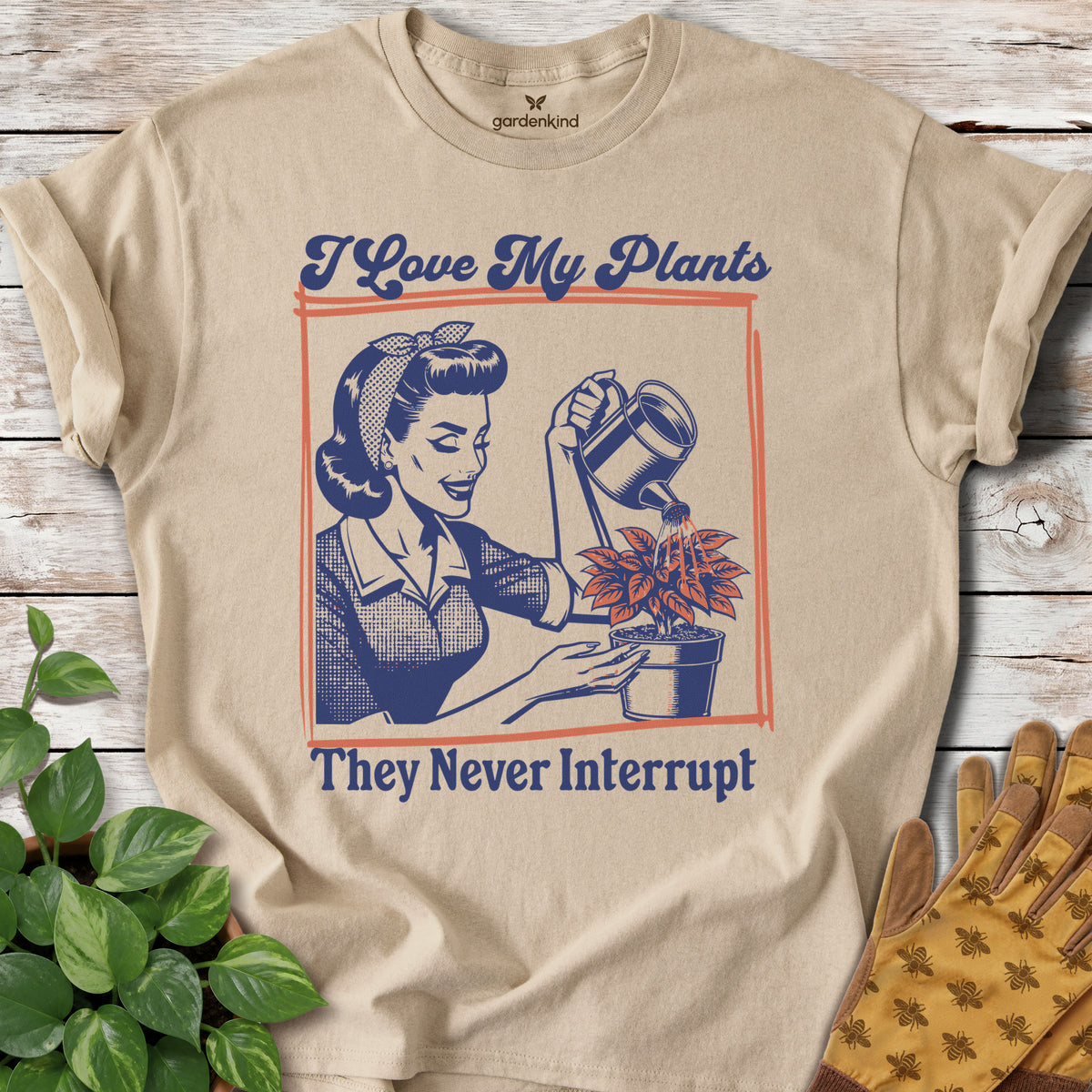 I Love My Plants...They Never Interrupt Tee, Sand
