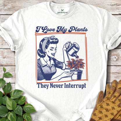 I Love My Plants...They Never Interrupt Tee, White