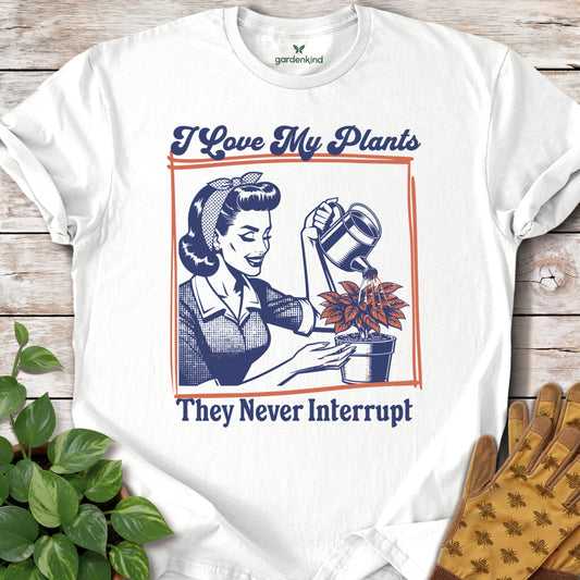 I Love My Plants...They Never Interrupt Tee, White