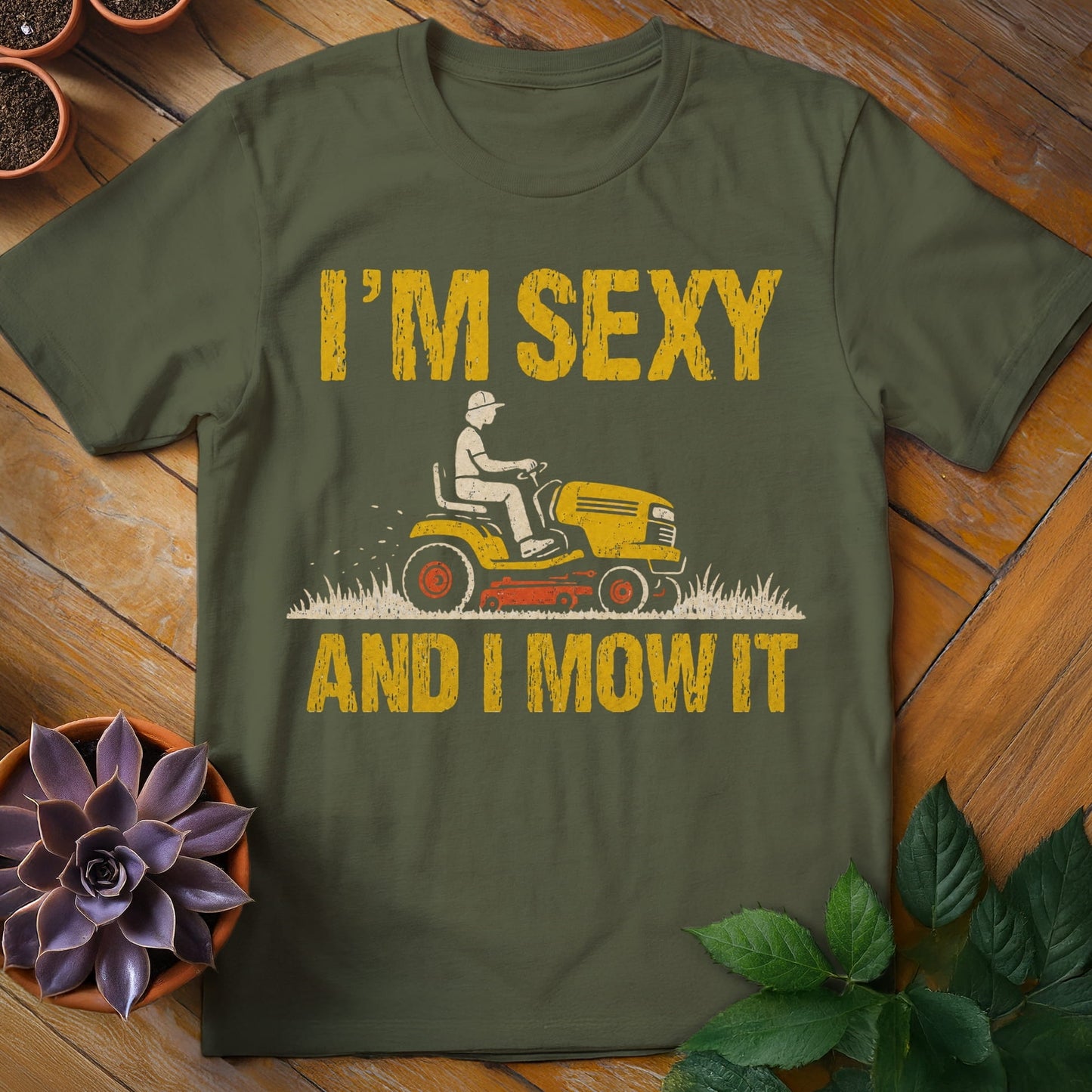 I'm Sexy and I Mow It Tee T-Shirt Military Green / S
