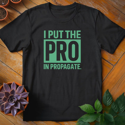 I Put the Pro in Propagate Tee T-Shirt Black / S