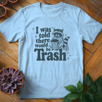 I Was Told There Would Be Trash Tee T-Shirt Light Blue / S