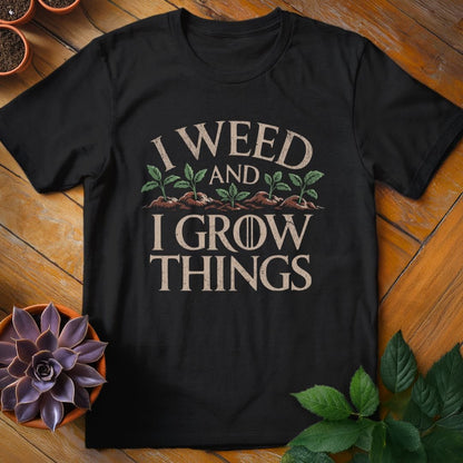 I Weed and I Grow Things Tee T-Shirt Black / S