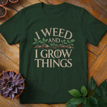 I Weed and I Grow Things Tee T-Shirt Forest Green / S