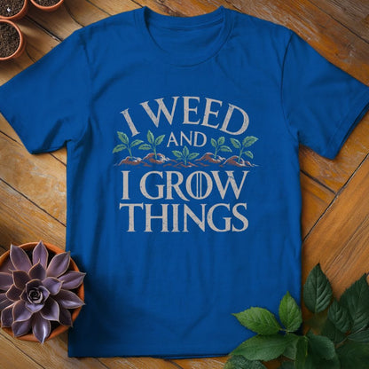 I Weed and I Grow Things Tee T-Shirt Royal / S