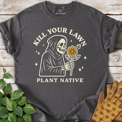 Kill Your Lawn. Plant Native Tee, Charcoal