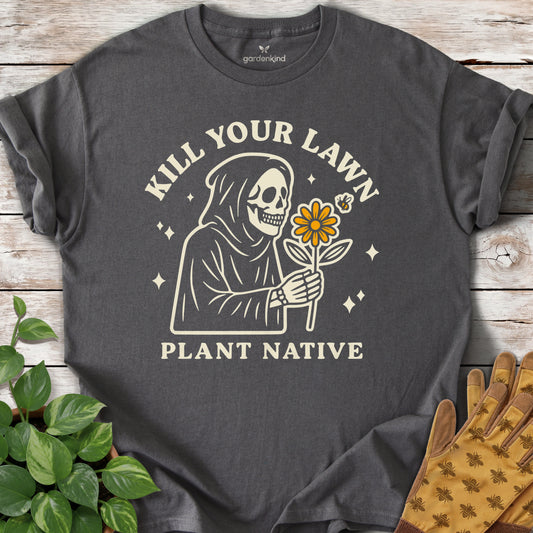 Kill Your Lawn. Plant Native Tee, Charcoal
