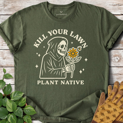 Kill Your Lawn. Plant Native Tee, Military Green