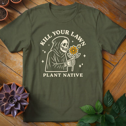 Kill Your Lawn. Plant Native Tee T-Shirt Military Green / S